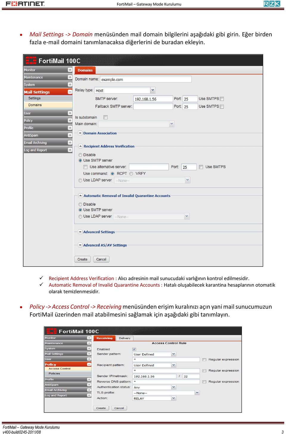 Recipient Address Verification : Alıcı adresinin mail sunucudaki varlığının kontrol edilmesidir.