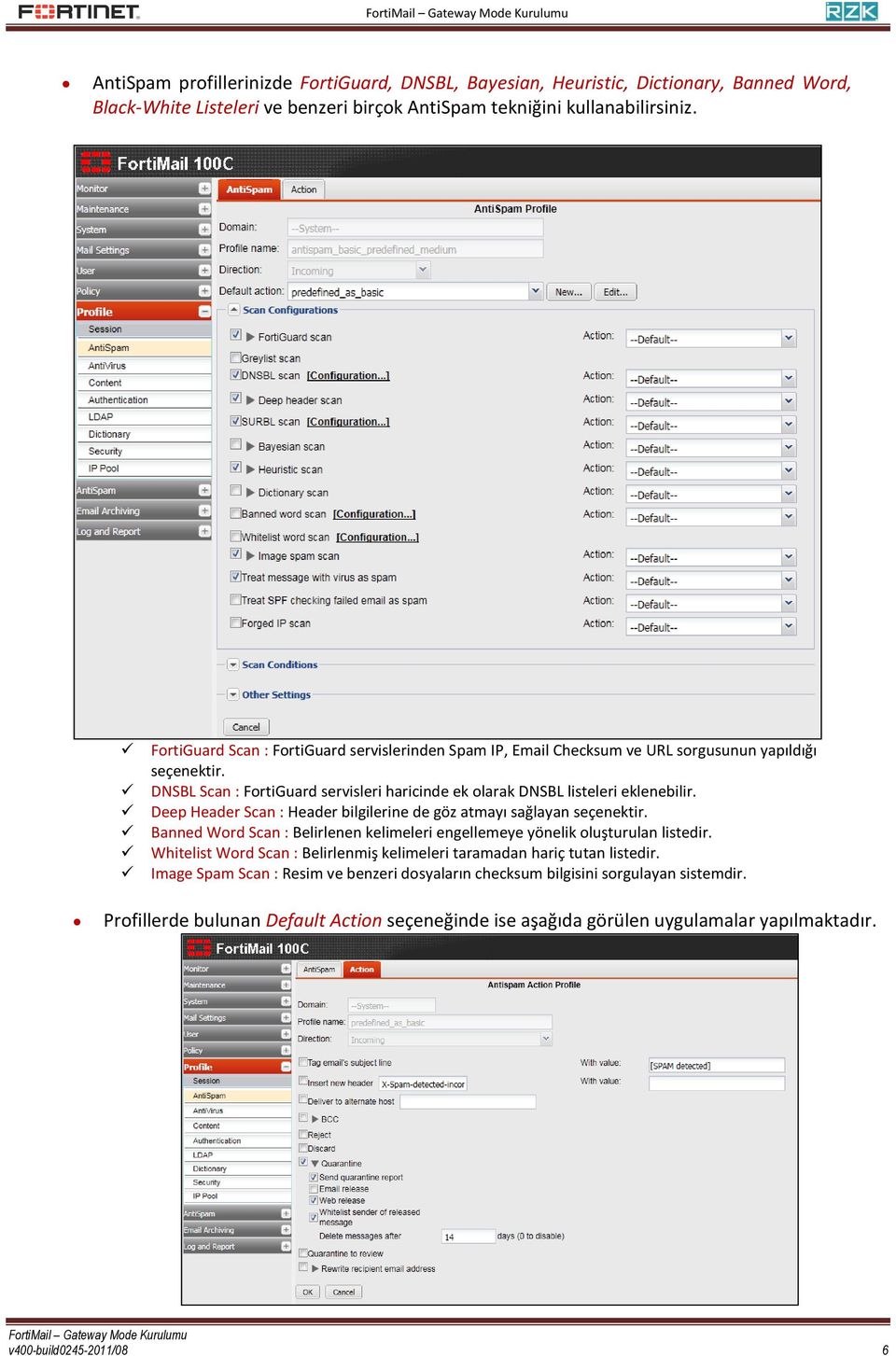 Deep Header Scan : Header bilgilerine de göz atmayı sağlayan seçenektir. Banned Word Scan : Belirlenen kelimeleri engellemeye yönelik oluşturulan listedir.