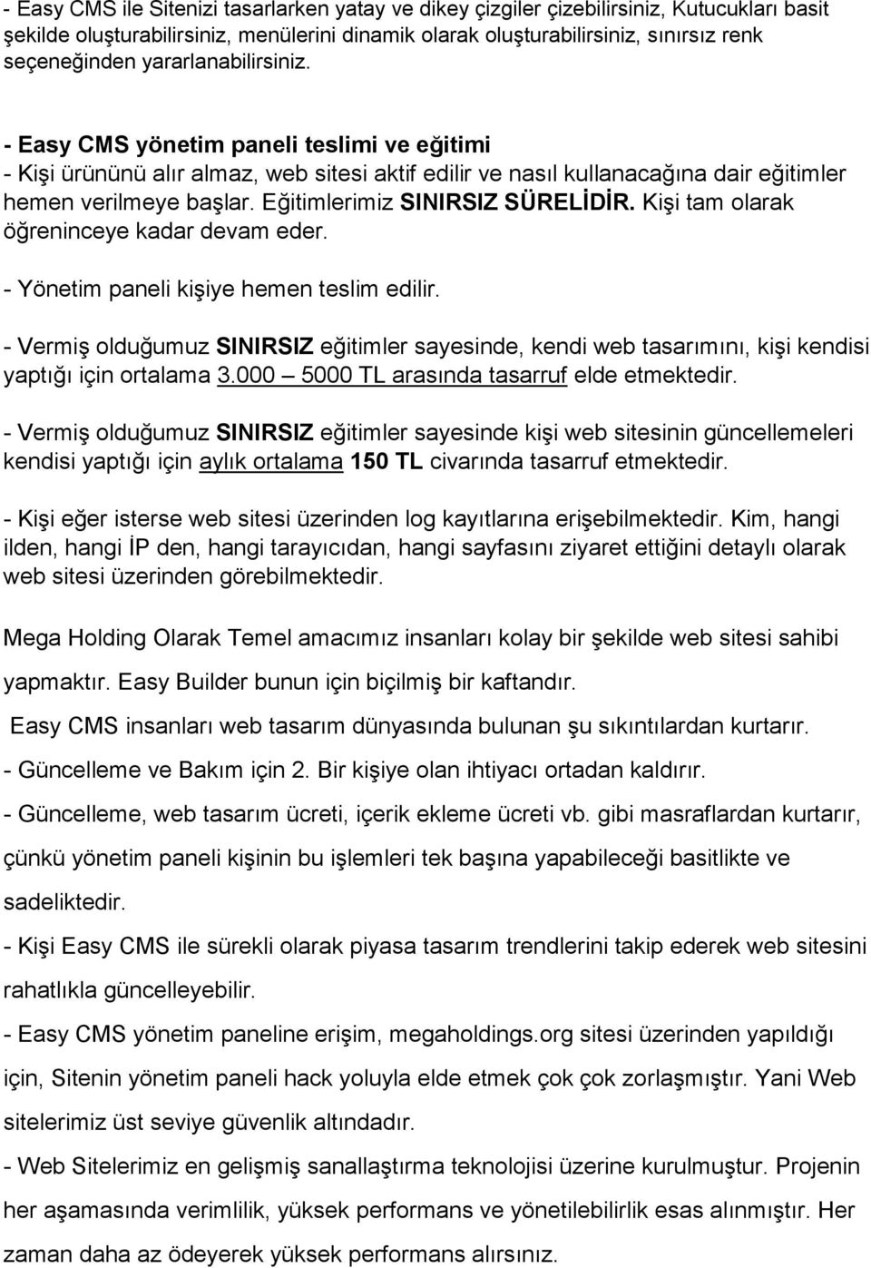 Eğitimlerimiz SINIRSIZ SÜRELİDİR. Kişi tam olarak öğreninceye kadar devam eder. - Yönetim paneli kişiye hemen teslim edilir.