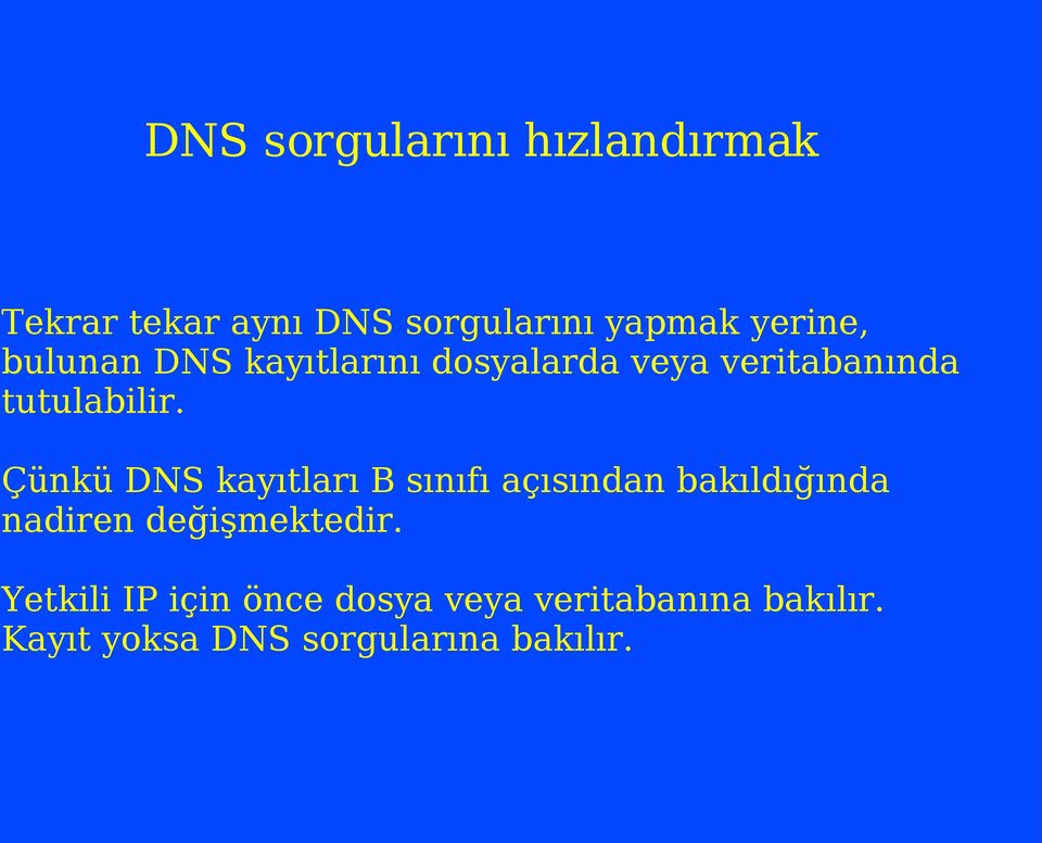 Çünkü DNS kayıtları B sınıfı açısından bakıldığında nadiren değişmektedir.