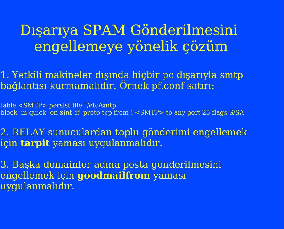 conf satırı: table <SMTP> persist file "/etc/smtp" block in quick on $int_if proto tcp from!