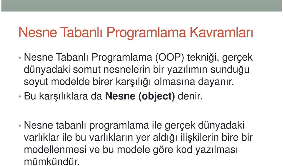 Bu karşılıklara da Nesne (object) denir.