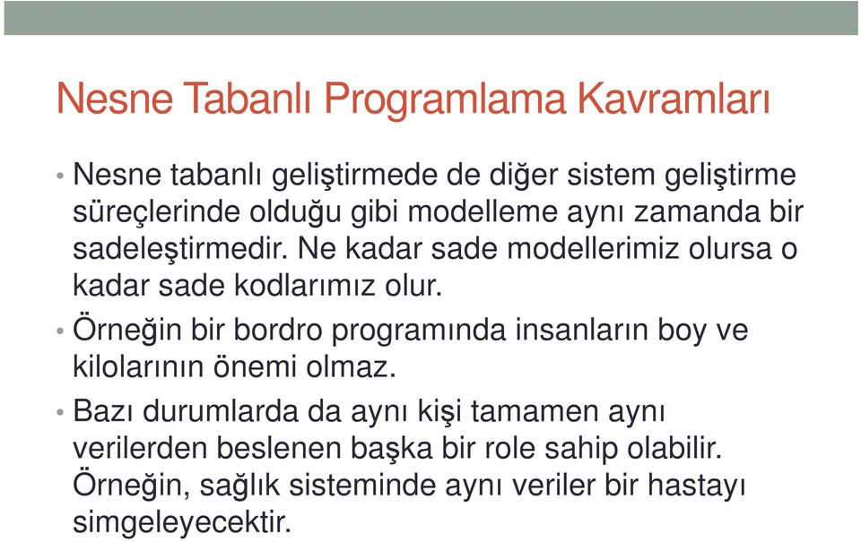 Örneğin bir bordro programında insanların boy ve kilolarının önemi olmaz.