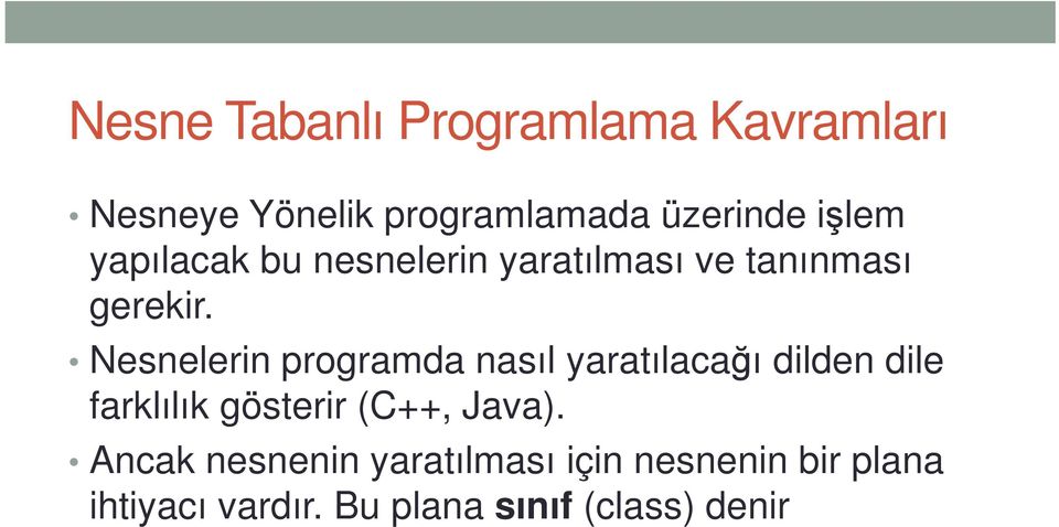 Nesnelerin programda nasıl yaratılacağı dilden dile farklılık gösterir (C++,