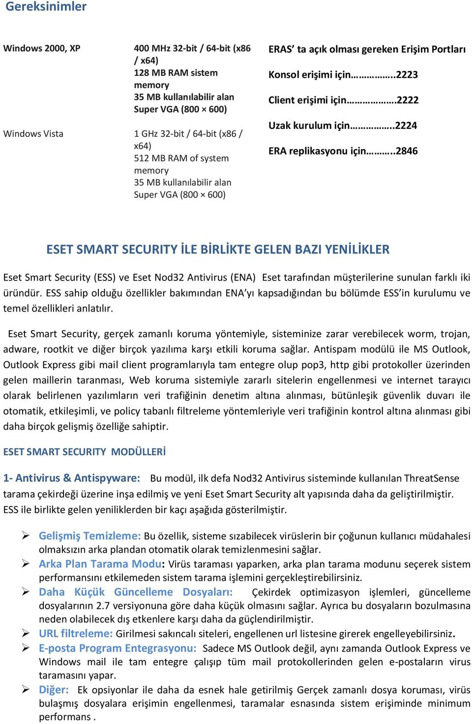 .2846 ESET SMART SECURITY İLE BİRLİKTE GELEN BAZI YENİLİKLER Eset Smart Security (ESS) ve Eset Nod32 Antivirus (ENA) Eset tarafından müşterilerine sunulan farklı iki üründür.