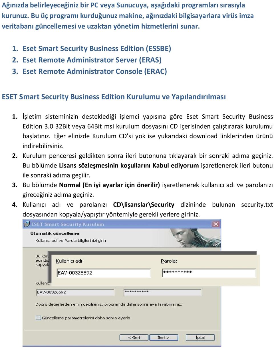 Eset Remote Administrator Server (ERAS) 3. Eset Remote Administrator Console (ERAC) ESET Smart Security Business Edition Kurulumu ve Yapılandırılması 1.