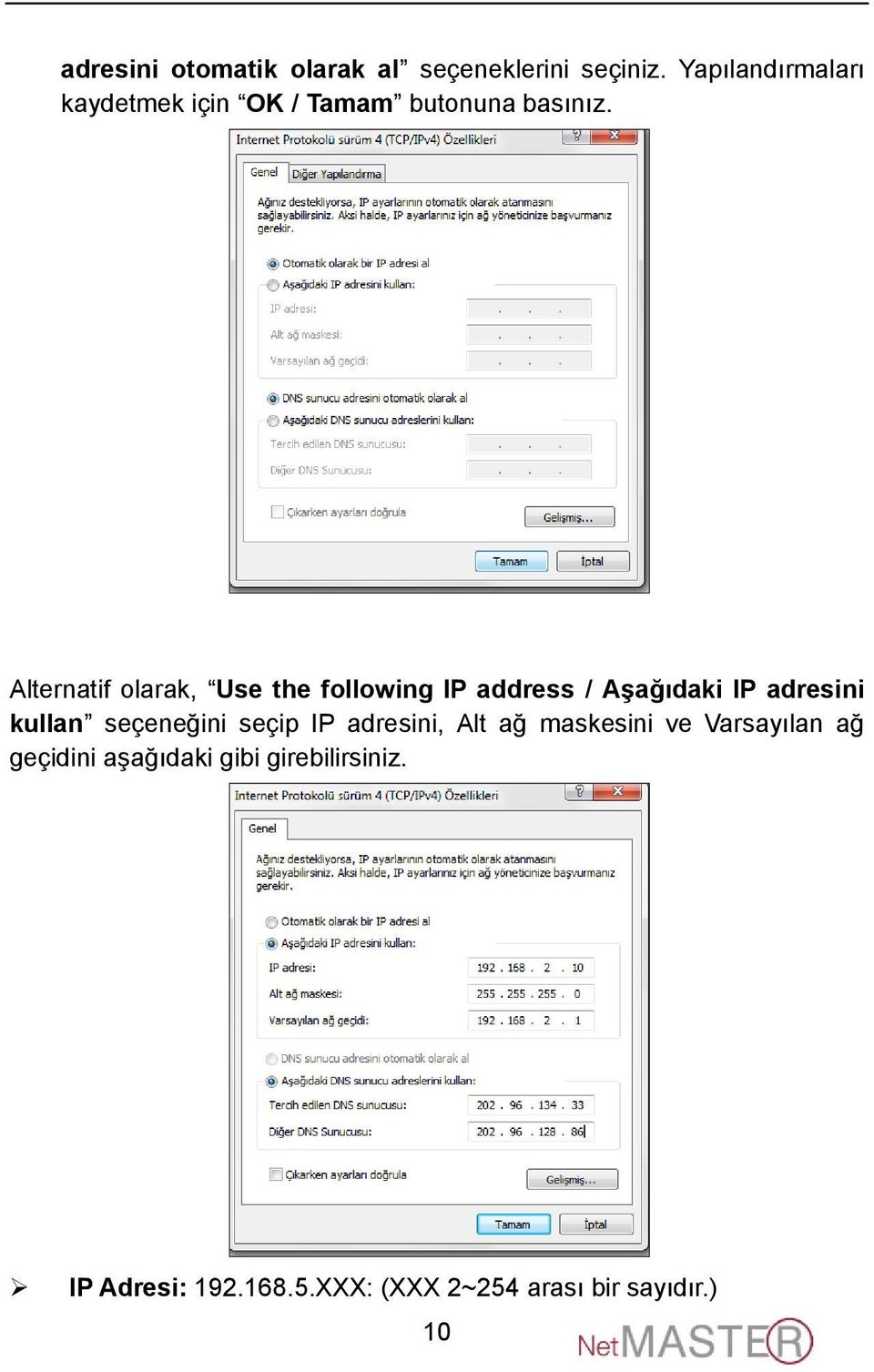 Alternatif olarak, Use the following IP address / Aşağıdaki IP adresini kullan