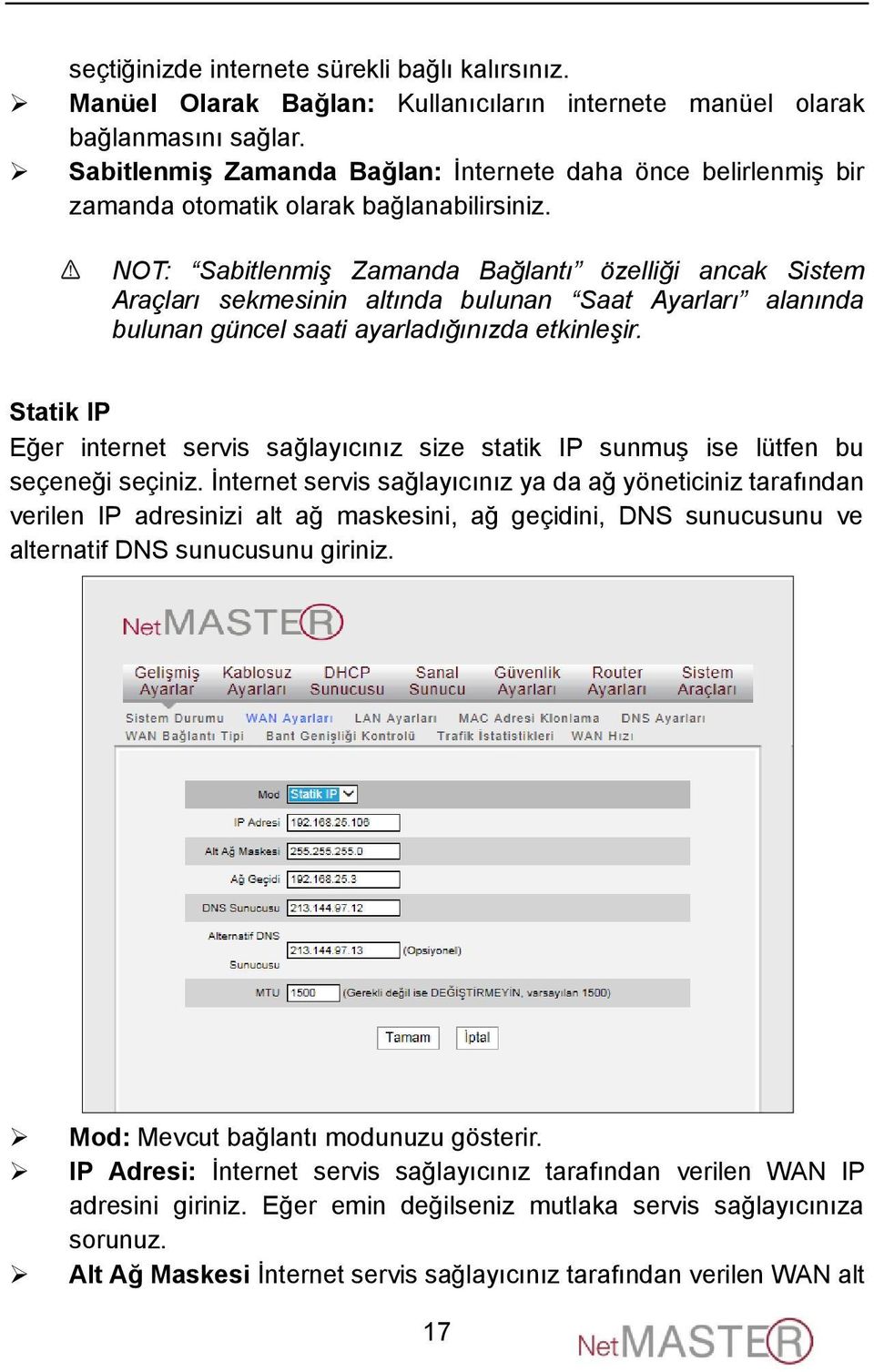 NOT: Sabitlenmiş Zamanda Bağlantı özelliği ancak Sistem Araçları sekmesinin altında bulunan Saat Ayarları alanında bulunan güncel saati ayarladığınızda etkinleşir.