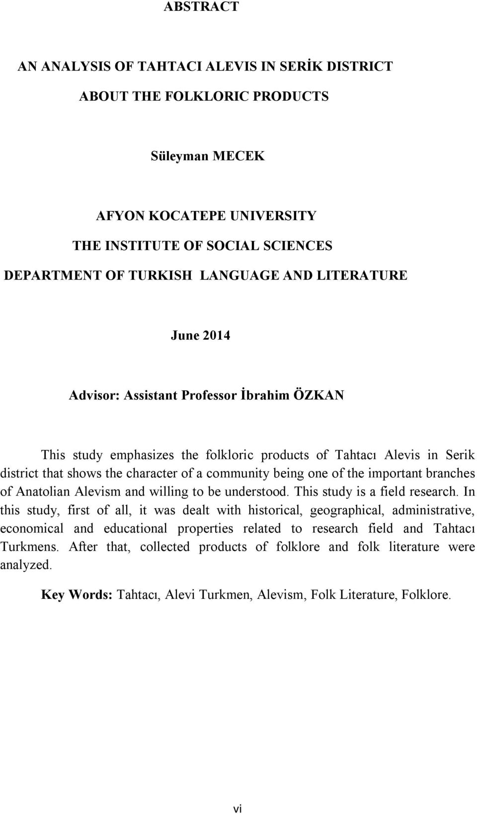 the important branches of Anatolian Alevism and willing to be understood. This study is a field research.