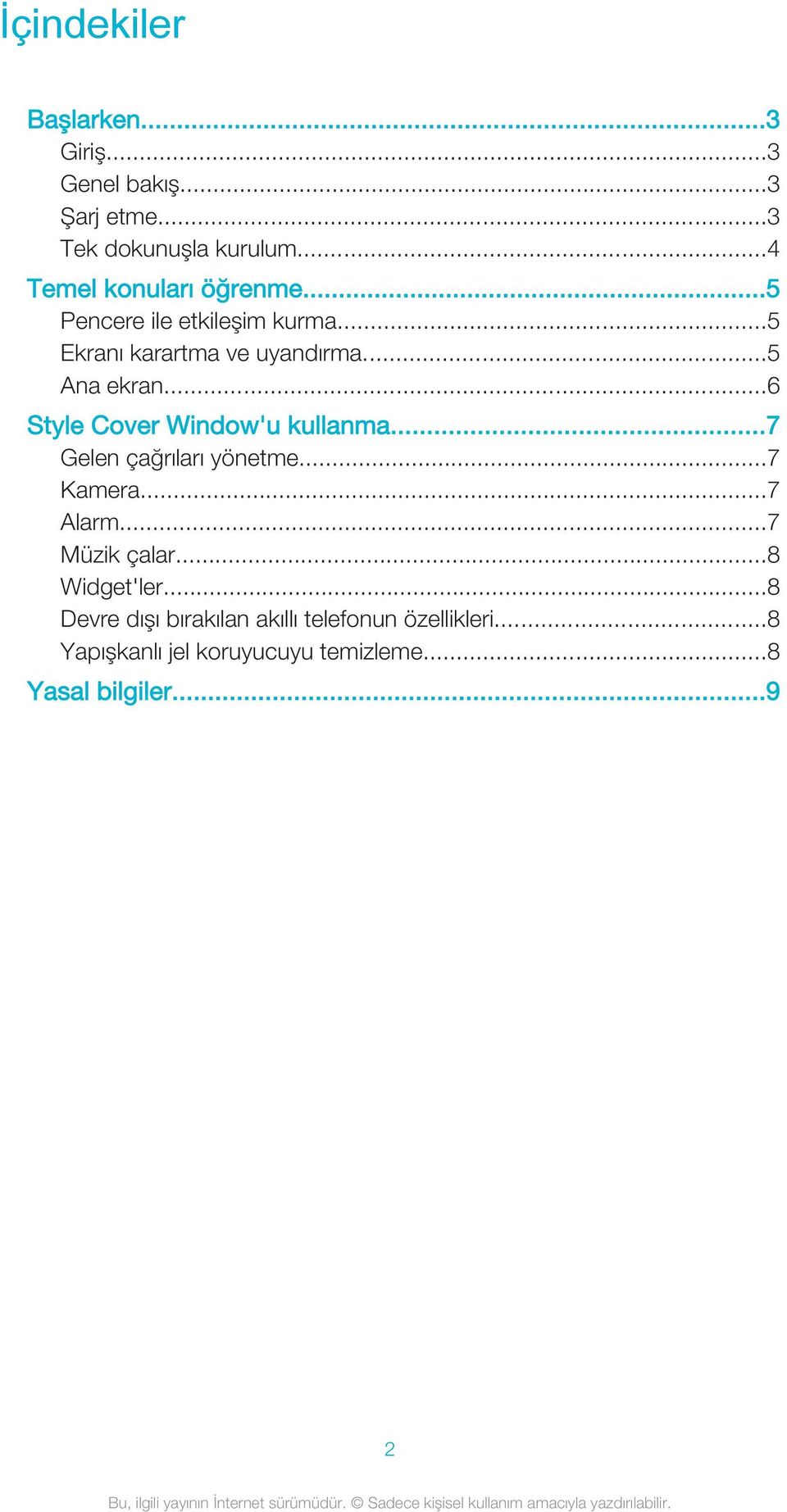 ..6 Style Cover Window'u kullanma...7 Gelen çağrıları yönetme...7 Kamera...7 Alarm...7 Müzik çalar.