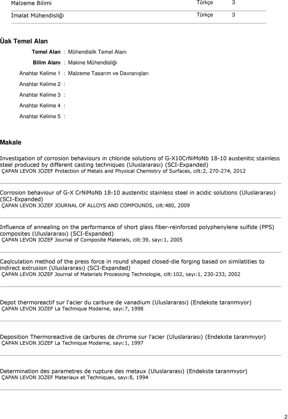 techniques (Uluslararası) (SCI-Expanded) Protection of Metals and Physical Chemistry of Surfaces, cilt2, 270-274, 2012 Corrosion behaviour of G-X CrNiMoNb 18-10 austenitic stainless steel in acidic