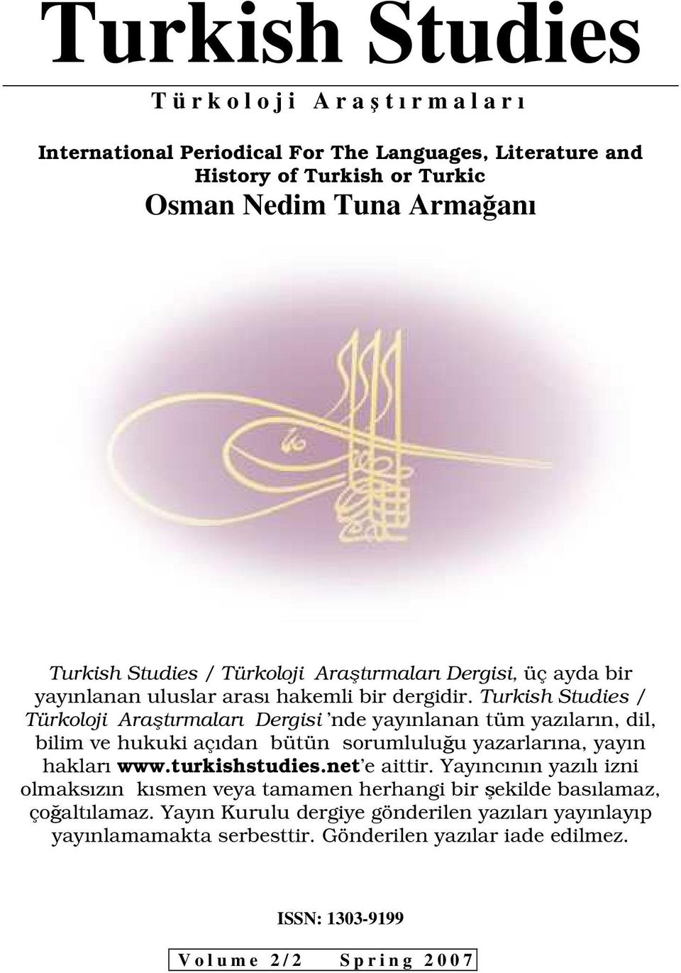 Turkish Studies / Türkoloji Araştırmaları Dergisi nde yayınlanan tüm yazıların, dil, bilim ve hukuki açıdan bütün sorumluluğu yazarlarına, yayın hakları www.turkishstudies.