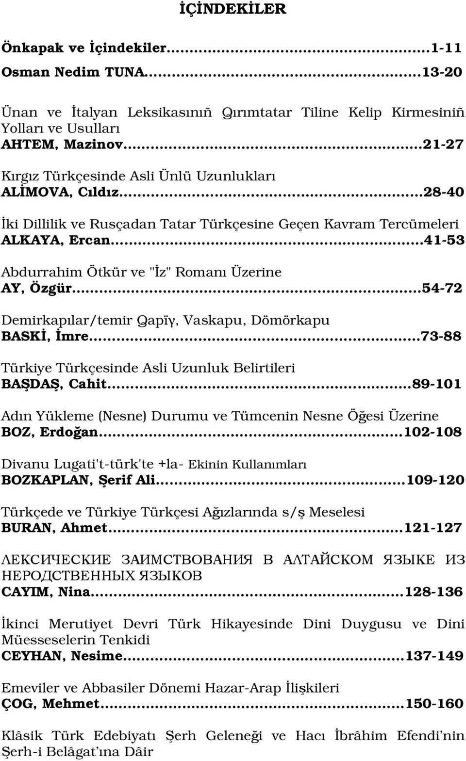 28-40 İki Dillilik ve Rusçadan Tatar Türkçesine Geçen Kavram Tercümeleri ALKAYA, Ercan 41-53 Abdurrahim Ötkür ve "İz" Romanı Üzerine AY, Özgür.