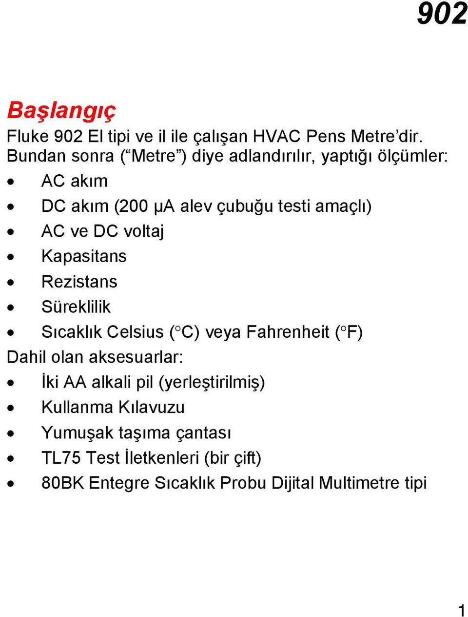 ve DC voltaj Kapasitans Rezistans Süreklilik Sıcaklık Celsius ( C) veya Fahrenheit ( F) Dahil olan aksesuarlar: