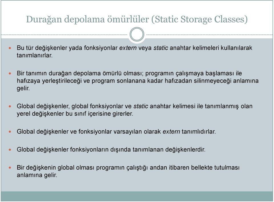 Global değişkenler, global fonksiyonlar ve static anahtar kelimesi ile tanımlanmış olan yerel değişkenler bu sınıf içerisine girerler.