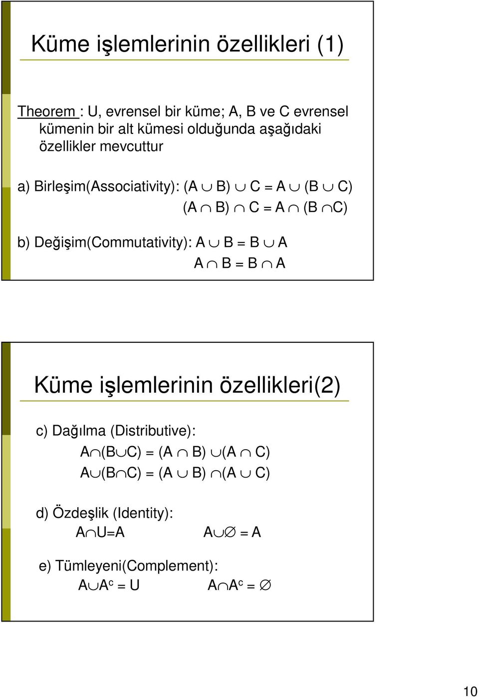 Değişim(Commutativity): A B = B A A B = B A Küme işlemlerinin özellikleri(2) c) Dağılma (Distributive): A (B C)