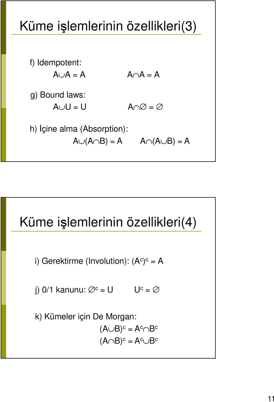 işlemlerinin özellikleri(4) i) Gerektirme (Involution): (A c ) c = A j) 0/1