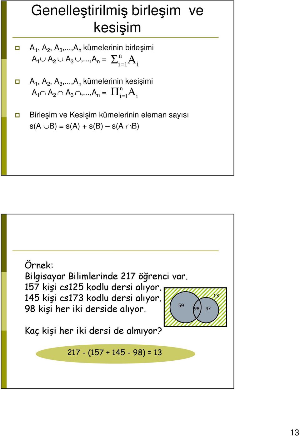 ..,A n = Π i = 1 Birleşim ve Kesişim kümelerinin eleman sayısı s(a B) = s(a) + s(b) s(a B) A i Örnek: Bilgisayar