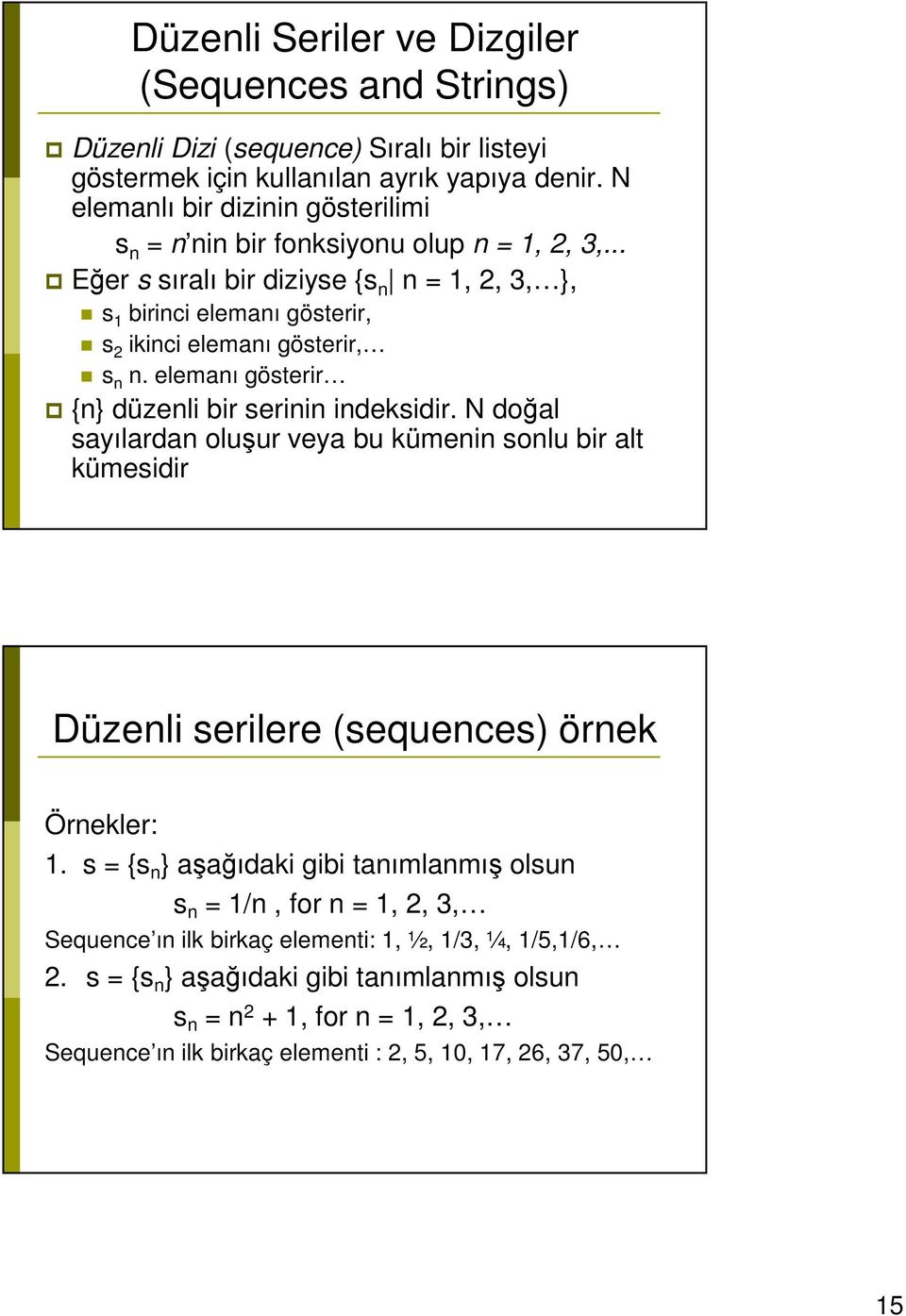 elemanı gösterir {n} düzenli bir serinin indeksidir. N doğal sayılardan oluşur veya bu kümenin sonlu bir alt kümesidir Düzenli serilere (sequences) örnek Örnekler: 1.