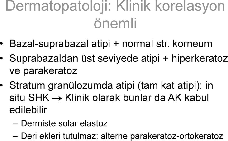 granülozumda atipi (tam kat atipi): in situ SHK Klinik olarak bunlar da AK kabul