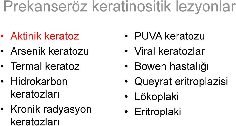 Kronik radyasyon keratozları PUVA keratozu Viral