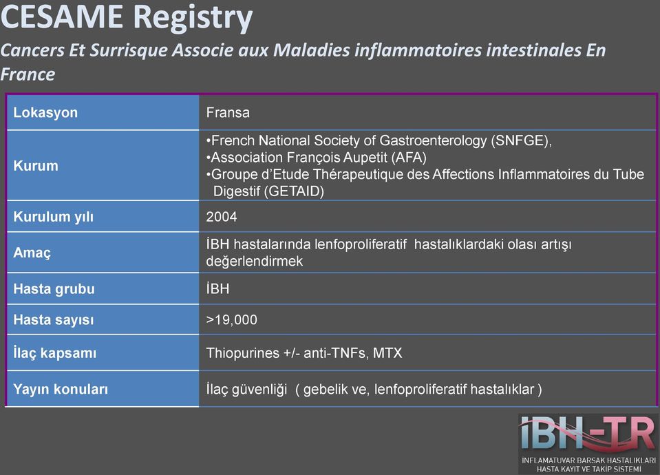 Tube Digestif (GETAID) Kurulum yılı 2004 Amaç Hasta grubu İBH hastalarında lenfoproliferatif hastalıklardaki olası artışı değerlendirmek