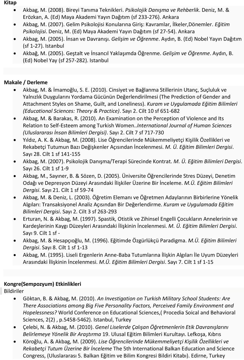 Aydın, B. (Ed) Nobel Yayın Dağıtım (sf 1-27). Istanbul Akbağ, M. (2005). Geştalt ve İnsancıl Yaklaşımda Öğrenme. Gelişim ve Öğrenme. Aydın, B. (Ed) Nobel Yay (sf 257-282).