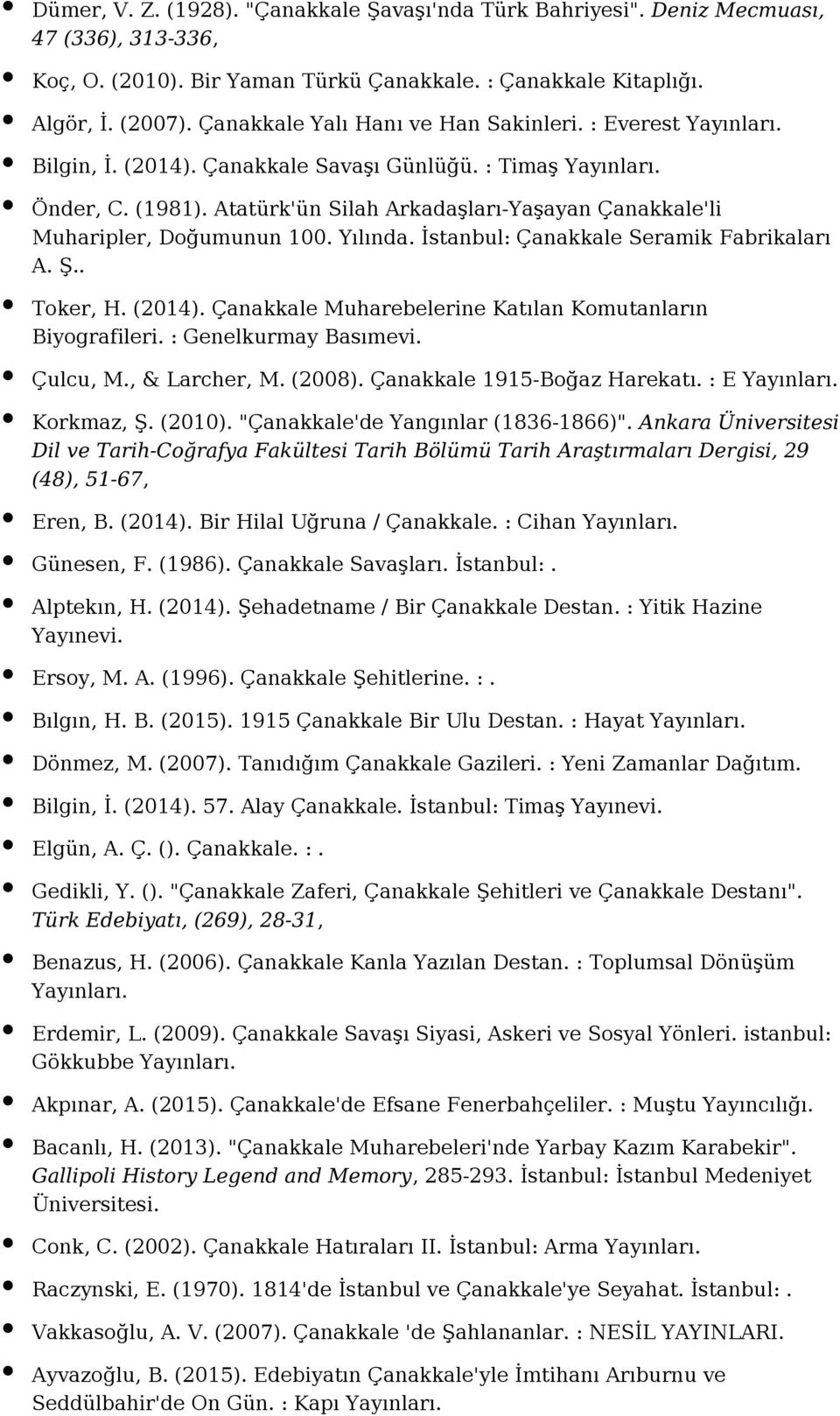 Yılında. İstanbul: Çanakkale Seramik Fabrikaları A. Ş.. Toker, H. (2014). Çanakkale Muharebelerine Katılan Komutanların Biyografileri. : Genelkurmay Basımevi. Çulcu, M., & Larcher, M. (2008).