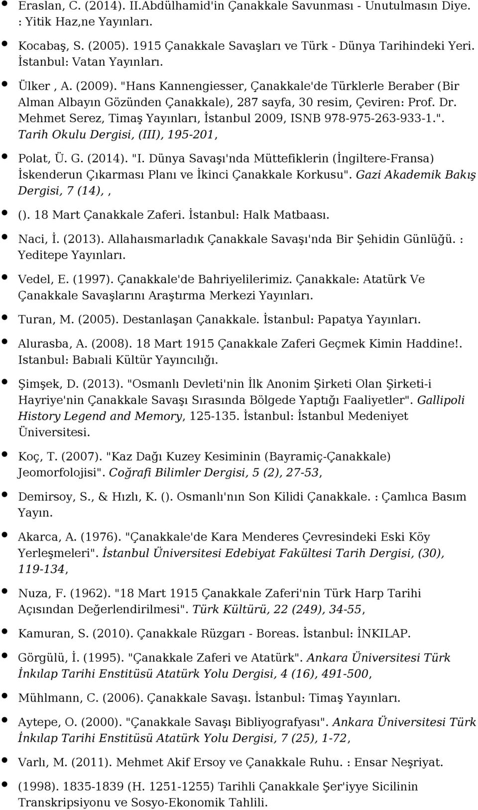 Mehmet Serez, Timaş Yayınları, İstanbul 2009, ISNB 978-975-263-933-1.". Tarih Okulu Dergisi, (III), 195-201, Polat, Ü. G. (2014). "I.