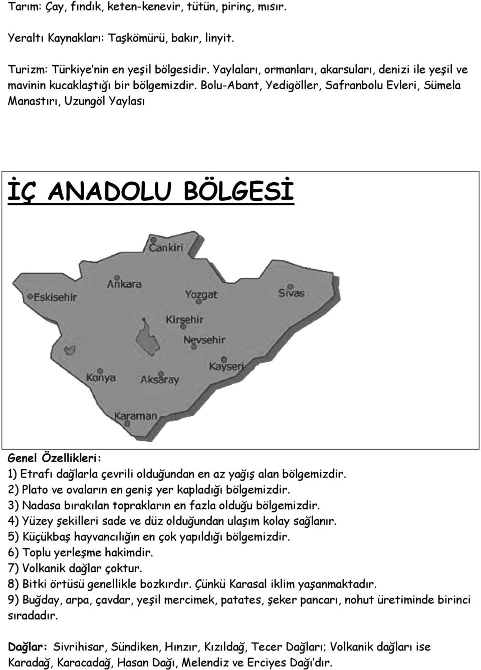 Bolu-Abant, Yedigöller, Safranbolu Evleri, Sümela Manastırı, Uzungöl Yaylası İÇ ANADOLU BÖLGESİ Genel Özellikleri: 1) Etrafı dağlarla çevrili olduğundan en az yağış alan bölgemizdir.