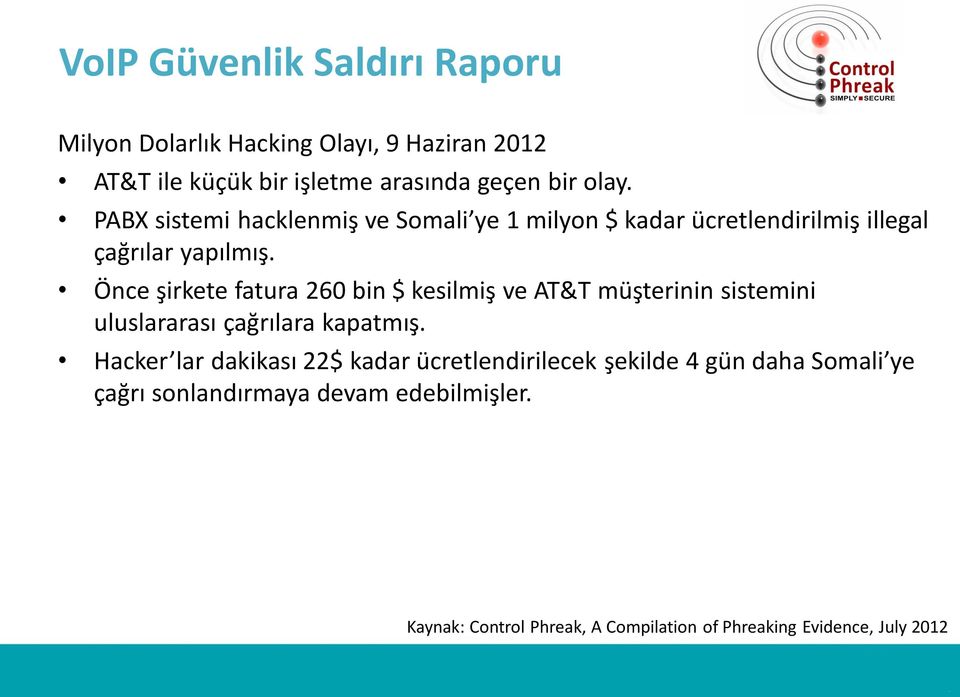 Önce şirkete fatura 260 bin $ kesilmiş ve AT&T müşterinin sistemini uluslararası çağrılara kapatmış.