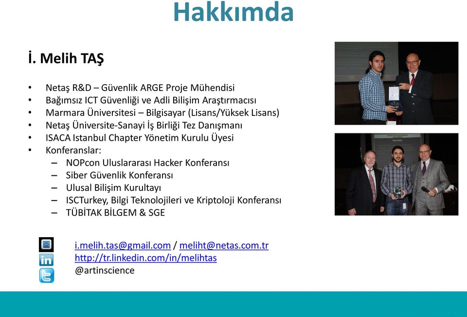 Bilgisayar (Lisans/Yüksek Lisans) Netaş Üniversite-Sanayi İş Birliği Tez Danışmanı ISACA Istanbul Chapter Yönetim Kurulu Üyesi