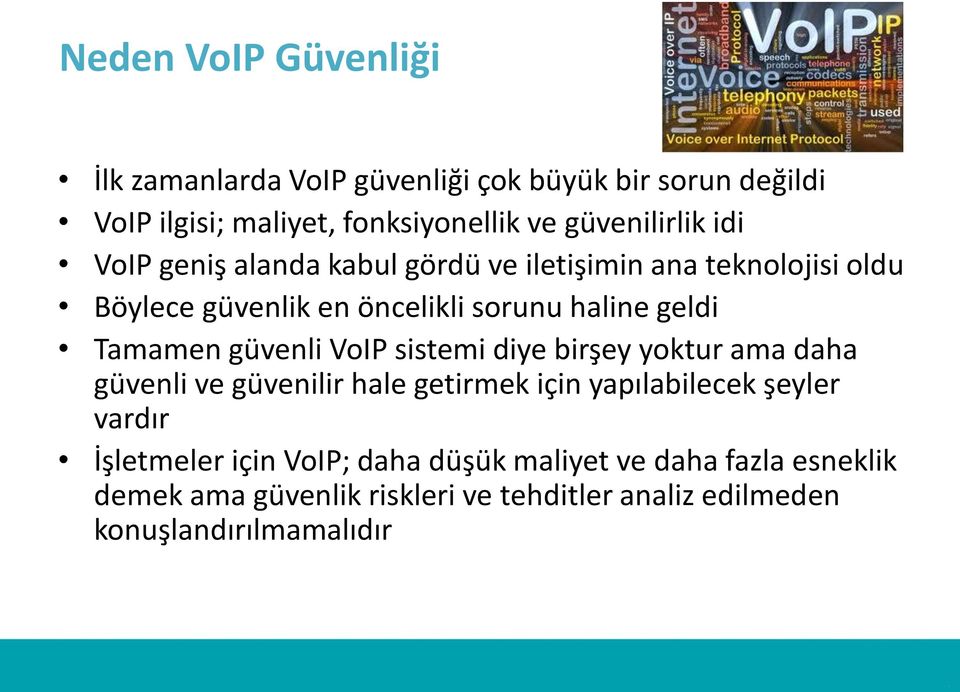 geldi Tamamen güvenli VoIP sistemi diye birşey yoktur ama daha güvenli ve güvenilir hale getirmek için yapılabilecek şeyler