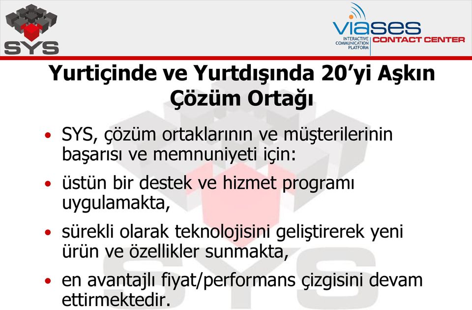 programı uygulamakta, sürekli olarak teknolojisini geliştirerek yeni ürün ve