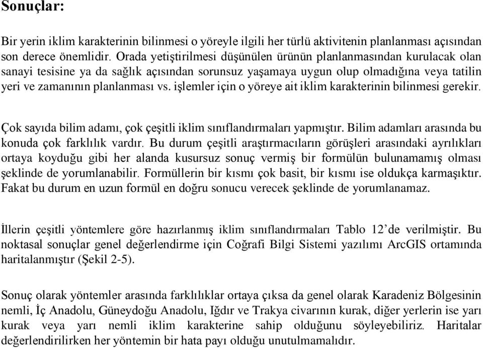 işlemler için o yöreye ait iklim karakterinin bilinmesi gerekir. Çok sayıda bilim adamı, çok çeşitli iklim sınıflandırmaları yapmıştır. Bilim adamları arasında bu konuda çok farklılık vardır.