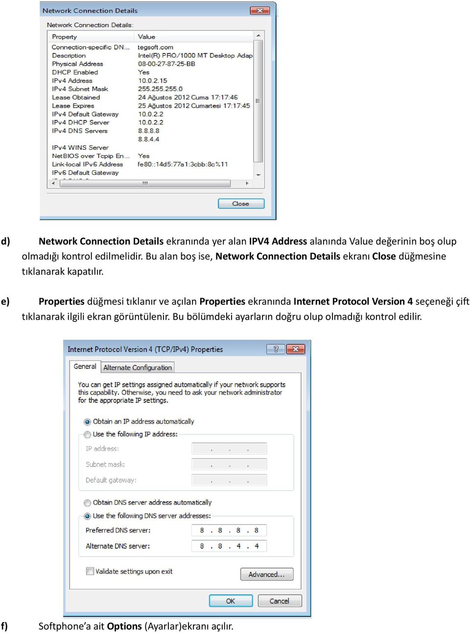 e) Properties düğmesi tıklanır ve açılan Properties ekranında Internet Protocol Version 4 seçeneği çift tıklanarak