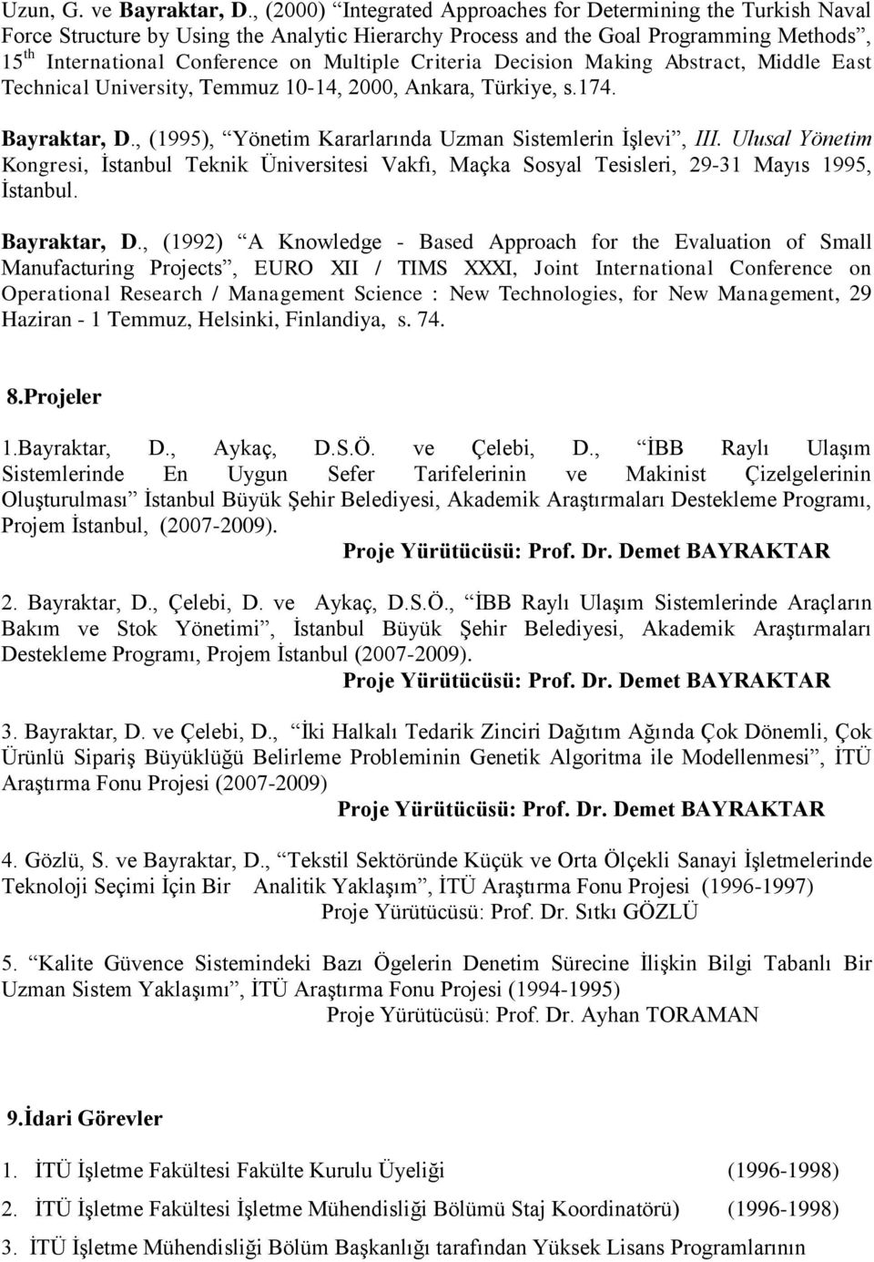 Criteria Decision Making Abstract, Middle East Technical University, Temmuz 10-14, 2000, Ankara, Türkiye, s.174. Bayraktar, D., (1995), Yönetim Kararlarında Uzman Sistemlerin İşlevi, III.