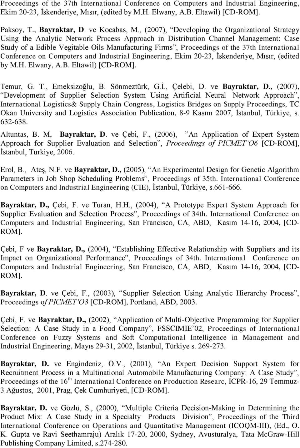 , (2007), Developing the Organizational Strategy Using the Analytic Network Process Approach in Distribution Channel Management: Case Study of a Edible Vegitable Oils Manufacturing Firms, Proceedings