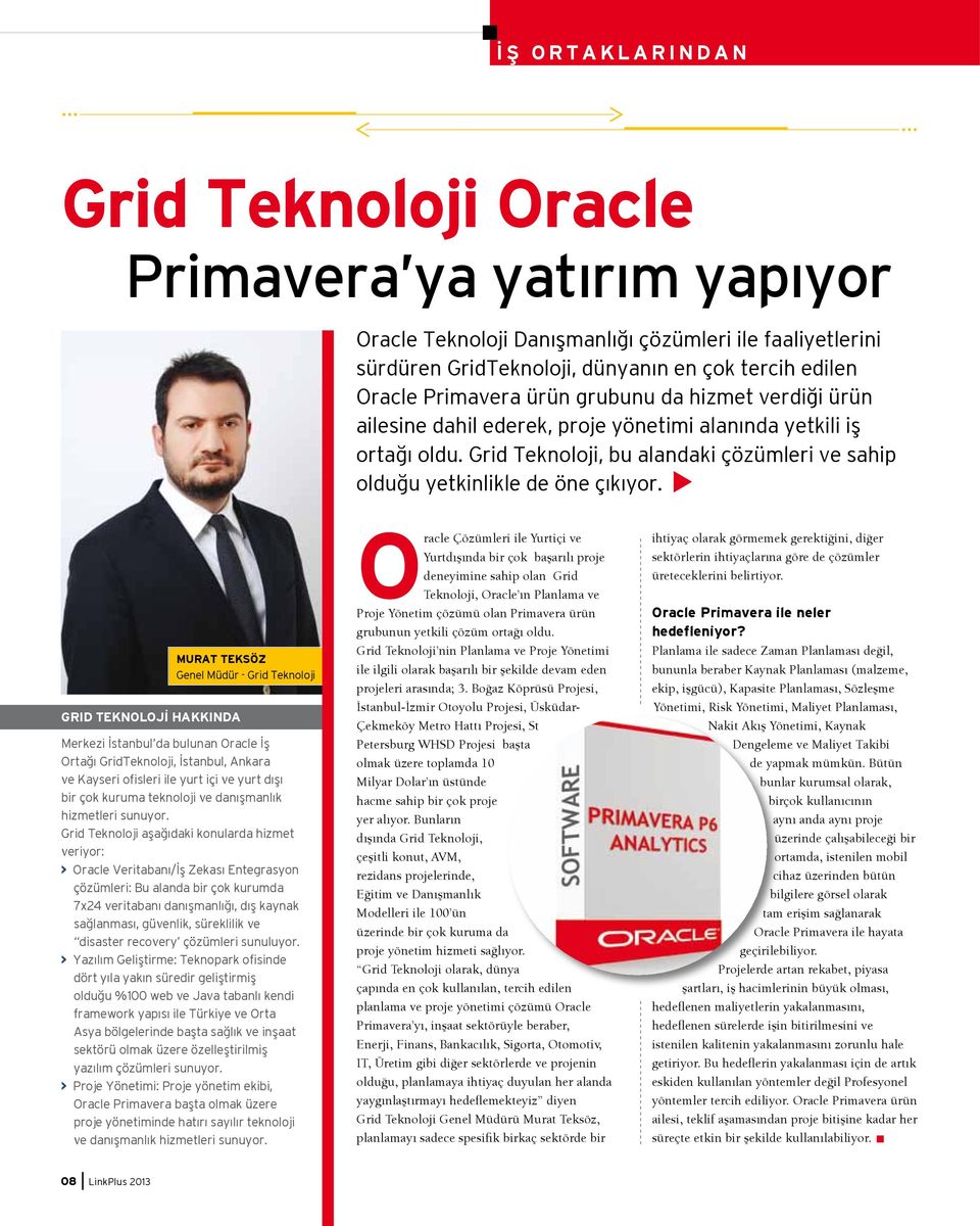 GRID TEKNOLOJİ HAKKINDA MURAT TEKSÖZ Genel Müdür - Grid Teknoloji Merkezi İstanbul da bulunan Oracle İş Ortağı GridTeknoloji, İstanbul, Ankara ve Kayseri ofisleri ile yurt içi ve yurt dışı bir çok