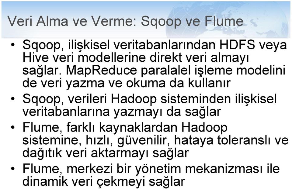 MapReduce paralalel işleme modelini de veri yazma ve okuma da kullanır Sqoop, verileri Hadoop sisteminden ilişkisel