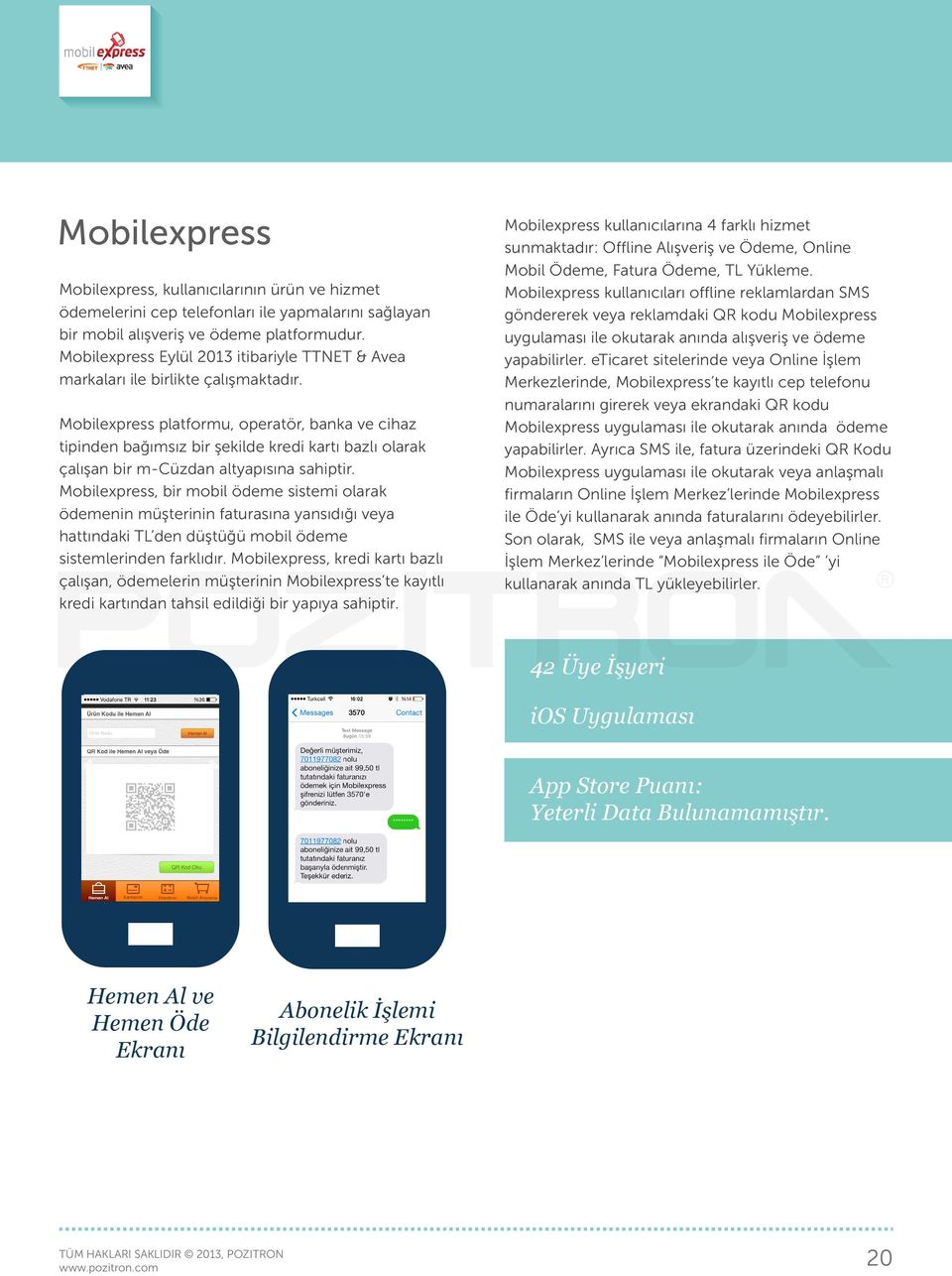 Mobilexpress platformu, operatör, banka ve cihaz tipinden bağımsız bir şekilde kredi kartı bazlı olarak çalışan bir m-cüzdan altyapısına sahiptir.