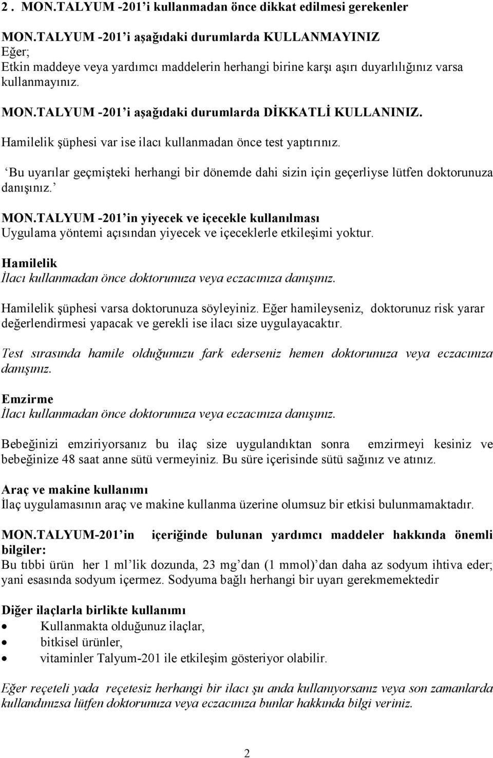 TALYUM -201 i aşağıdaki durumlarda DİKKATLİ KULLANINIZ. Hamilelik şüphesi var ise ilacı kullanmadan önce test yaptırınız.