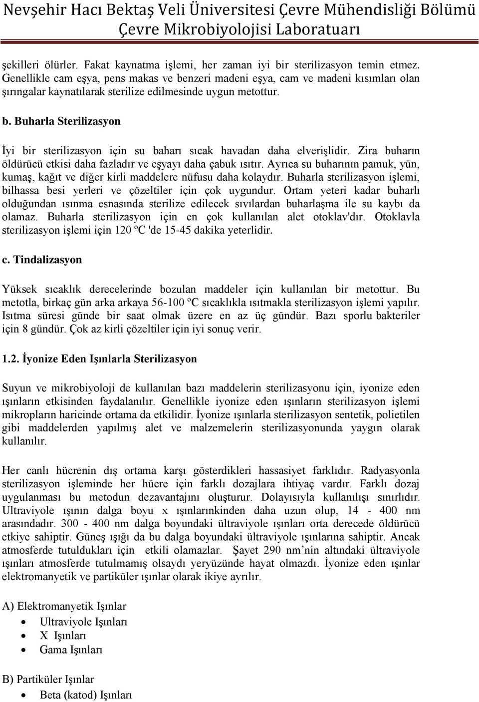 Zira buharın öldürücü etkisi daha fazladır ve eşyayı daha çabuk ısıtır. Ayrıca su buharının pamuk, yün, kumaş, kağıt ve diğer kirli maddelere nüfusu daha kolaydır.