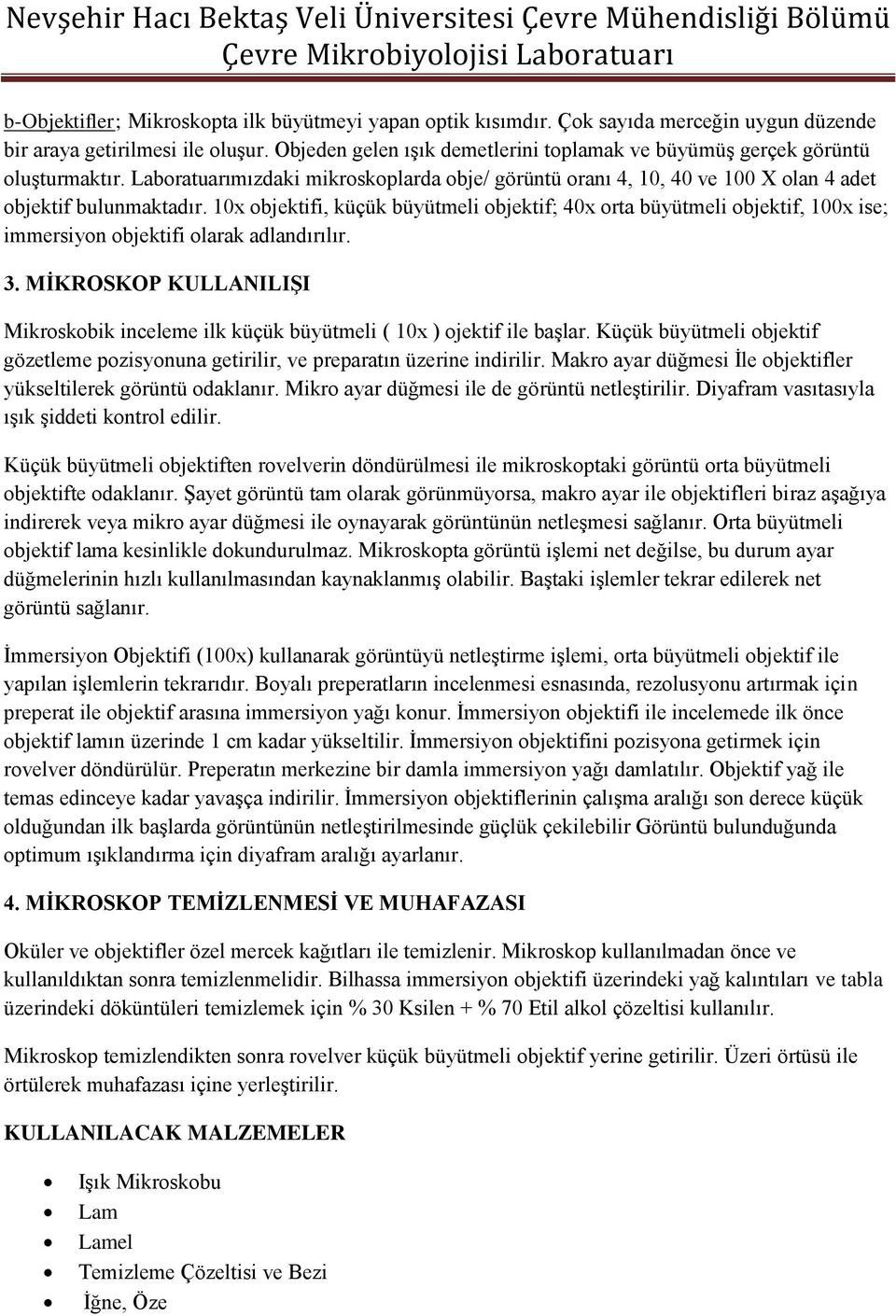 10x objektifi, küçük büyütmeli objektif; 40x orta büyütmeli objektif, 100x ise; immersiyon objektifi olarak adlandırılır. 3.