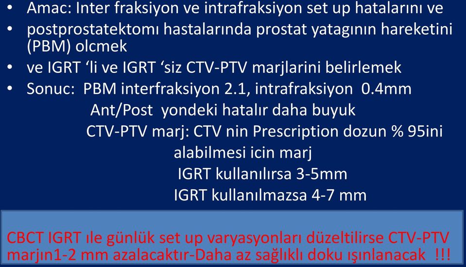 4mm Ant/Post yondeki hatalır daha buyuk CTV-PTV marj: CTV nin Prescription dozun % 95ini alabilmesi icin marj IGRT kullanılırsa