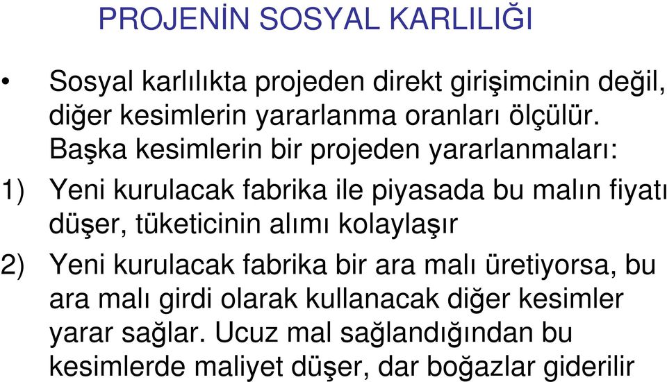 Başka kesimlerin bir projeden yararlanmaları: 1) Yeni kurulacak fabrika ile piyasada bu malın fiyatı düşer,