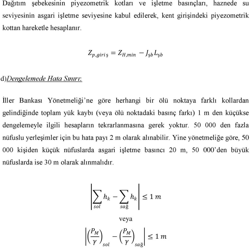 Z p,giri ş = Z H,min J şb L şb d) Dengelemede Hata Sınırı: Ġller Bankası Yönetmeliği ne göre herhangi bir ölü noktaya farklı kollardan gelindiğinde toplam yük kaybı (veya ölü