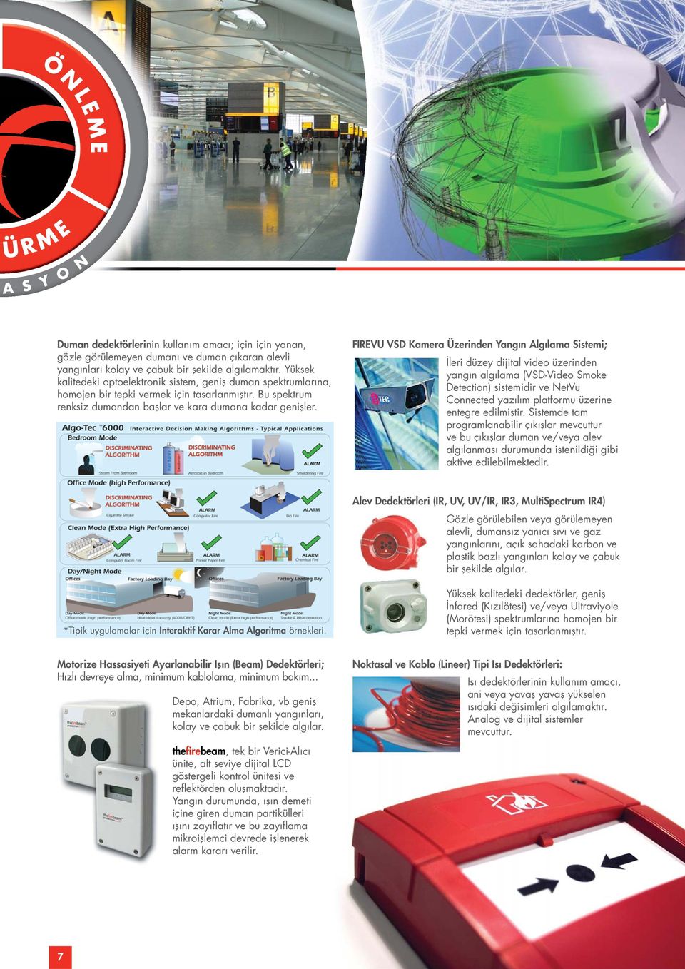 FIREVU VSD Kamera Üzerinden Yangın Algılama Sistemi; İleri düzey dijital video üzerinden yangın algılama (VSD-Video Smoke Detection) sistemidir ve NetVu Connected yazılım platformu üzerine entegre