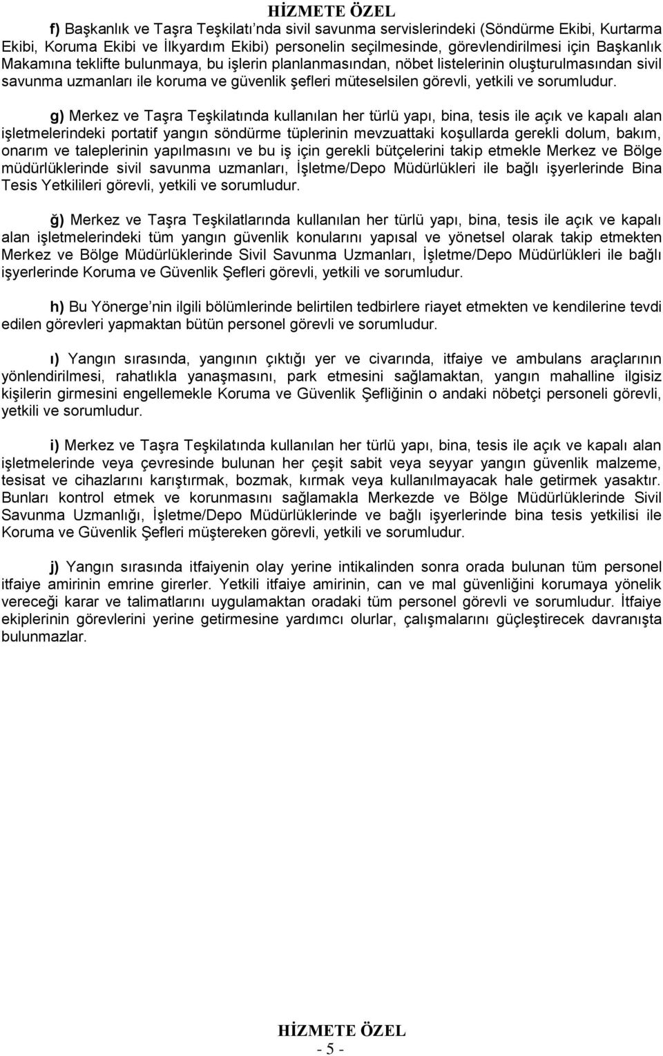 g) Merkez ve Taşra Teşkilatında kullanılan her türlü yapı, bina, tesis ile açık ve kapalı alan işletmelerindeki portatif yangın söndürme tüplerinin mevzuattaki koşullarda gerekli dolum, bakım, onarım