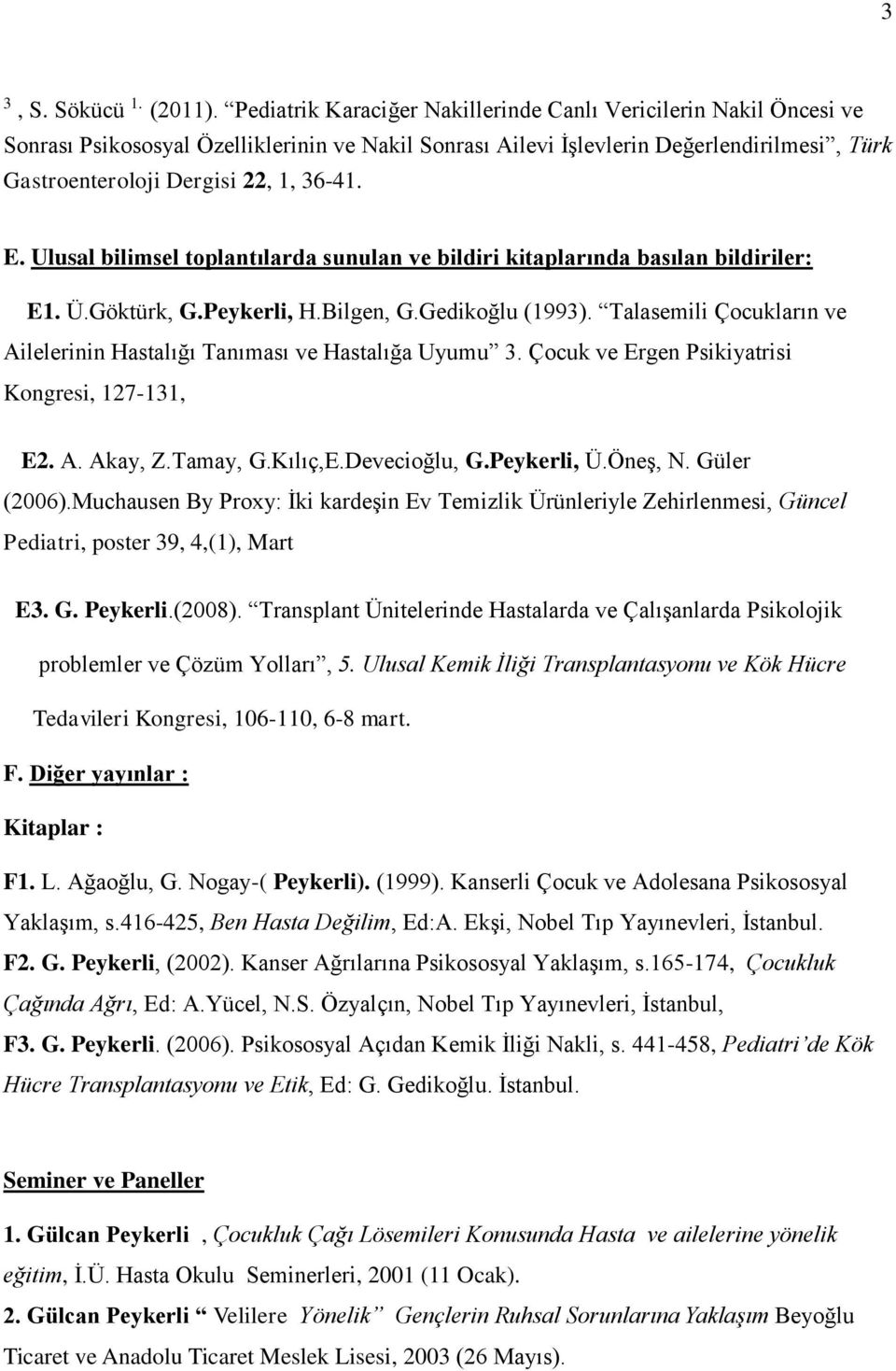 E. Ulusal bilimsel toplantılarda sunulan ve bildiri kitaplarında basılan bildiriler: E1. Ü.Göktürk, G.Peykerli, H.Bilgen, G.Gedikoğlu (1993).